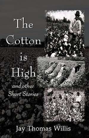 The Cotton Is High: Pride of America de Jay Thomas Willis