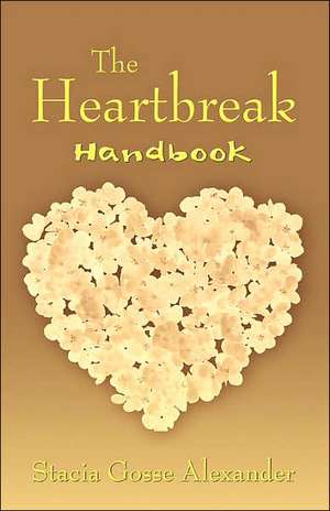 The Heartbreak Handbook de Stacia Gosse Alexander