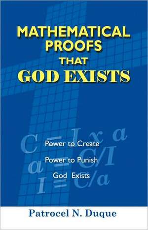 Mathematical Proofs That God Exists de Patrocel N. Duque