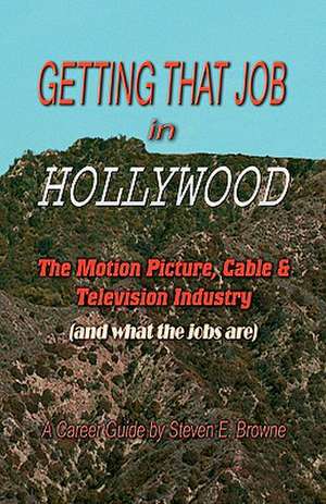 Getting That Job in Hollywood de Steven E. Browne