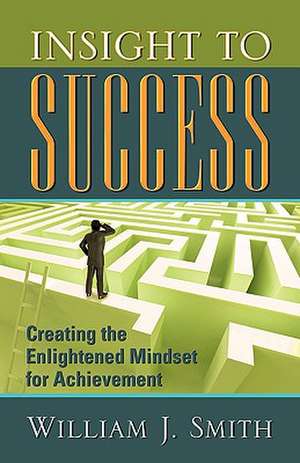 Insight to Success de William J. Smith