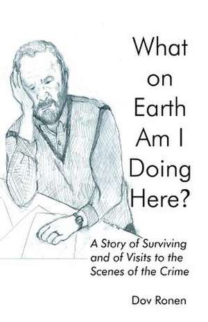 What on Earth Am I Doing Here? a Story of Surviving and of Visits to the Scenes of the Crime: An FBI International Thriller de Jerry Harwood