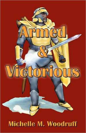 Armed & Victorious de Michelle M. Woodruff