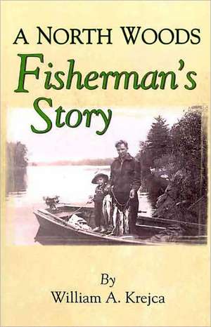 A North Woods Fisherman's Story de William A. Krejca