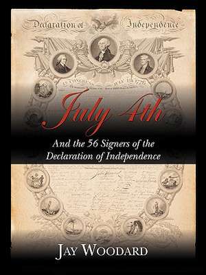 July 4th and the 56 Signers of the Declaration of Independence de Jay Woodard