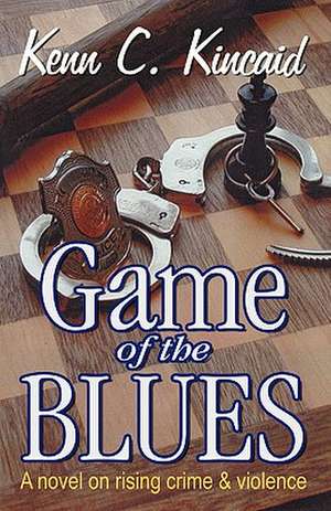 Game of the Blues: A Philosophic Look at Rising Crime and Violence de Kenn C. Kincaid