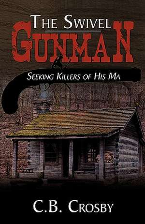 The Swivel Gunman de C. B. Crosby