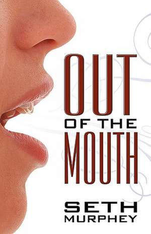 Out of the Mouth de Seth Murphey