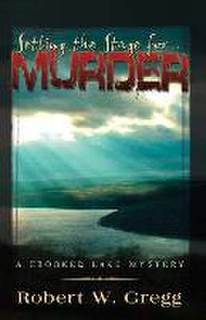 Setting the Stage for Murder de Robert W. Gregg