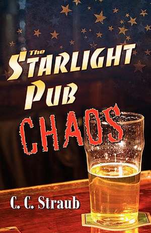 The Starlight Pub Chaos de C. C. Straub