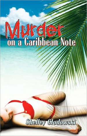 Murder on a Caribbean Note de Shelley Glodowski