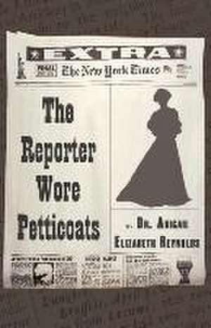 The Reporter Wore Petticoats de Abigail Reynolds