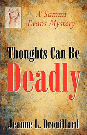 Thoughts Can Be Deadly de Jeanne L. Drouillard