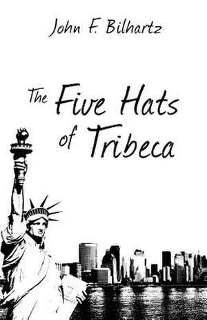 The Five Hats of Tribeca de John F. Bilhartz