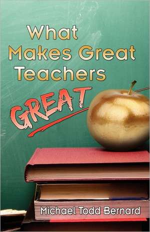 What Makes Great Teachers Great de Michael Todd Bernard