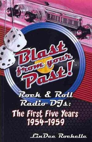 Blast from Your Past! Rock & Roll Radio Djs: The First Five Years 1954-1959 de LinDee Rochelle