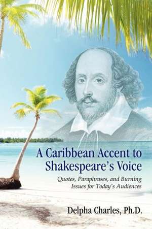 A Caribbean Accent to Shakespeare's Voice de Delpha Charles