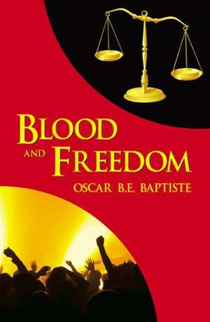 Blood and Freedom de Oscar B. E. Baptiste