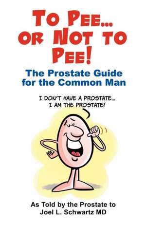 To Pee or Not to Pee: Memoirs of a Singing Telegram Delivery Girl de MD Joel L. Schwartz