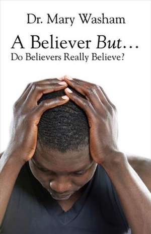 A Believer But...Do Believers Really Believe? de Mary Washum