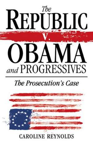 The Republic V. Obama and Progressives de Caroline Reynolds