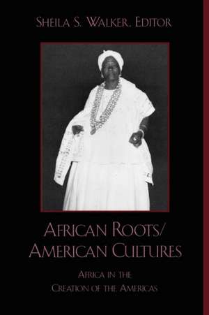 African Roots/American Cultures de Sheila S. Walker