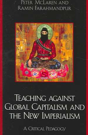 Teaching Against Global Capitalism and the New Imperialism de Peter L. McLaren