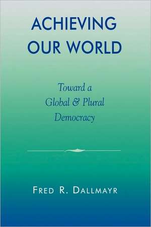 Achieving Our World de Fred R. Dallmayr