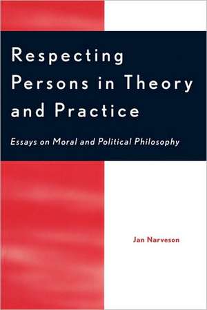 Respecting Persons in Theory and Practice de Jan Narveson