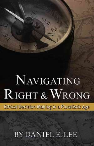 Navigating Right and Wrong de Daniel E. Lee