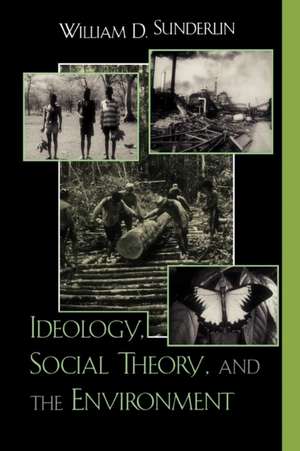 Ideology, Social Theory, and the Environment de William D. Sunderlin