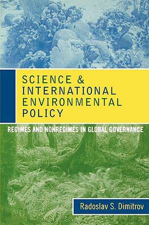 Science and International Environmental Policy de Radoslav S. Dimitrov