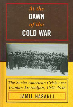 At the Dawn of the Cold War de Jamil Hasanli