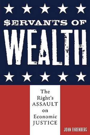 Servants of Wealth de John Ehrenberg