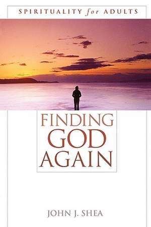 Finding God Again de John J. Shea