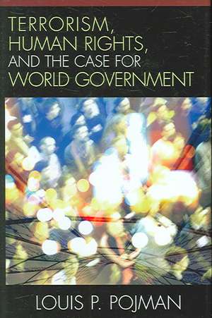 Terrorism, Human Rights, and the Case for World Government de Louis P. Pojman