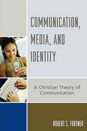 Communication, Media, and Identity de Robert S. Fortner