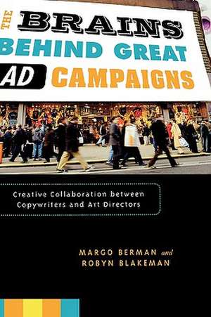 The Brains Behind Great Ad Campaigns: Creative Collaboration Between Copywriters and Art Directors de Margo Berman