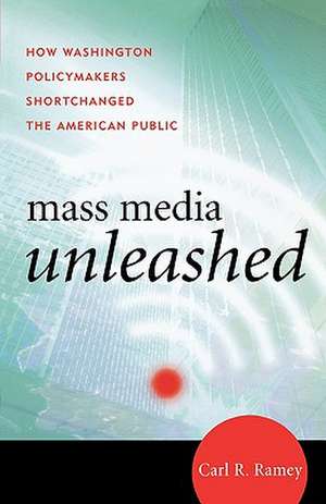 Mass Media Unleashed de Carl R. Ramey