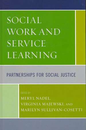 Social Work and Service Learning: Partnerships for Social Justice de Meryl Nadel