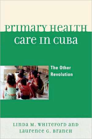 Primary Health Care in Cuba de Linda M. Whiteford