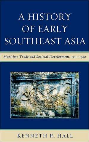 A History of Early Southeast Asia de Kenneth R. Hall