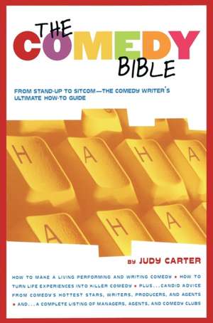 The Comedy Bible: From Stand-Up to Sitcom--The Comedy Writer's Ultimate "How To" Guide de Judy Carter