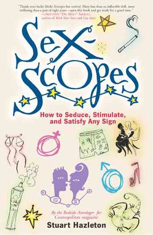 Sexscopes: How to Seduce, Stimulate, and Satisfy Any Sign de Stuart Hazleton