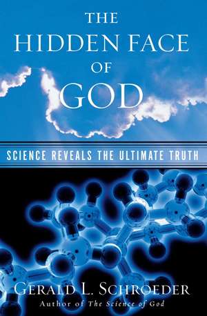 The Hidden Face of God: Science Reveals the Ultimate Truth de Gerald L. Schroeder Ph.D.