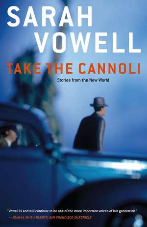 Take the Cannoli: Stories from the New World de Sarah Vowell