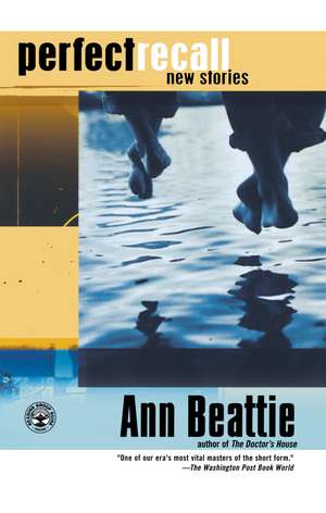 Perfect Recall: New Stories de Ann Beattie