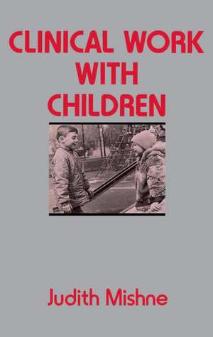 Clinical Work With Children de Judith Marks Mishne