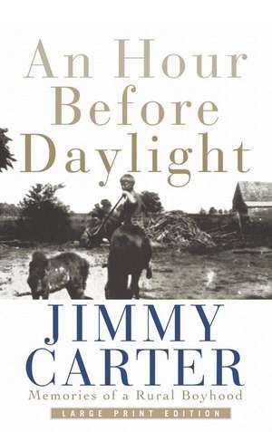 An Hour Before Daylight: Memories Of A Rural Boyhood de Jimmy Carter