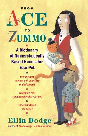 From Ace to Zummo: A Dictionary of Numerologically Based Names for Your Pet de Ellin Dodge